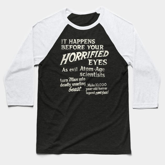 "It Happens Before Your Horrified Eyes..." - Vintage Cult Horror Movie Baseball T-Shirt by darklordpug